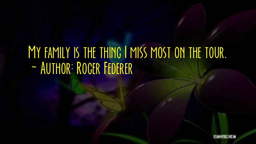 I Miss Family Quotes By Roger Federer