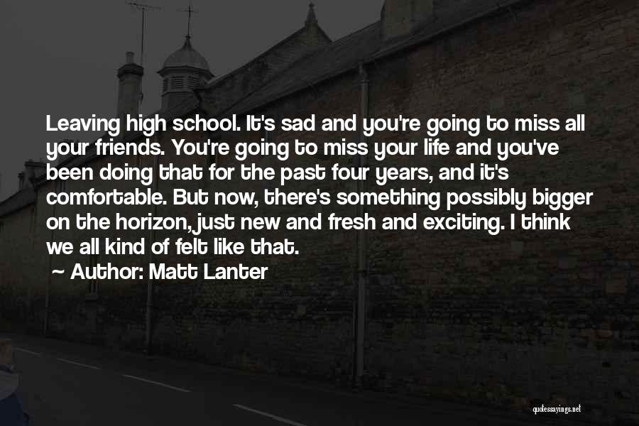 I Miss High School Quotes By Matt Lanter