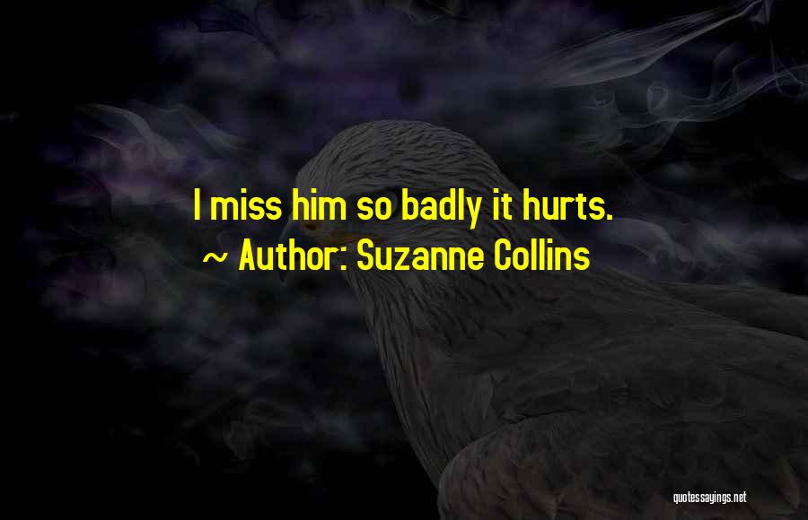 I Miss Him But He Hurt Me Quotes By Suzanne Collins