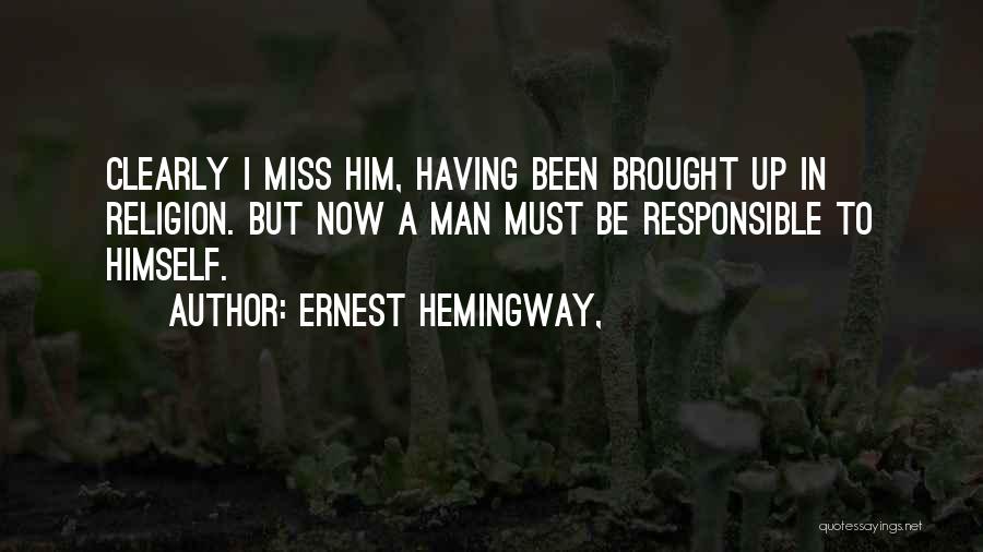 I Miss Him But Quotes By Ernest Hemingway,