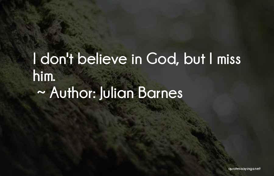 I Miss Him But Quotes By Julian Barnes