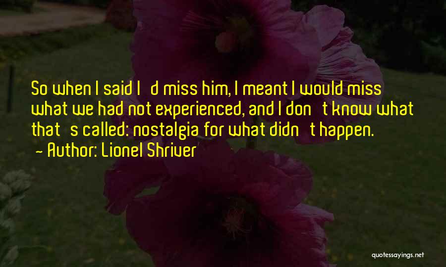 I Miss Him Quotes By Lionel Shriver