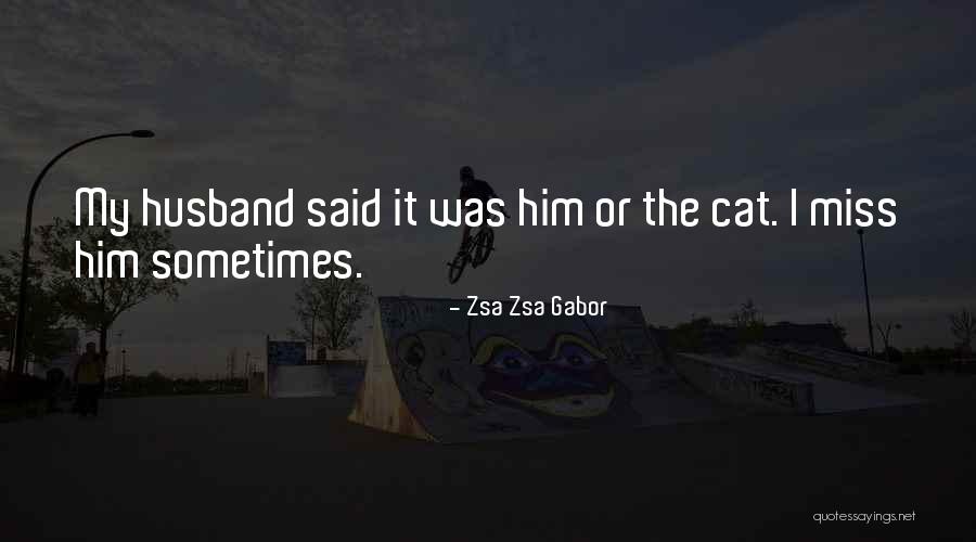 I Miss Him Quotes By Zsa Zsa Gabor