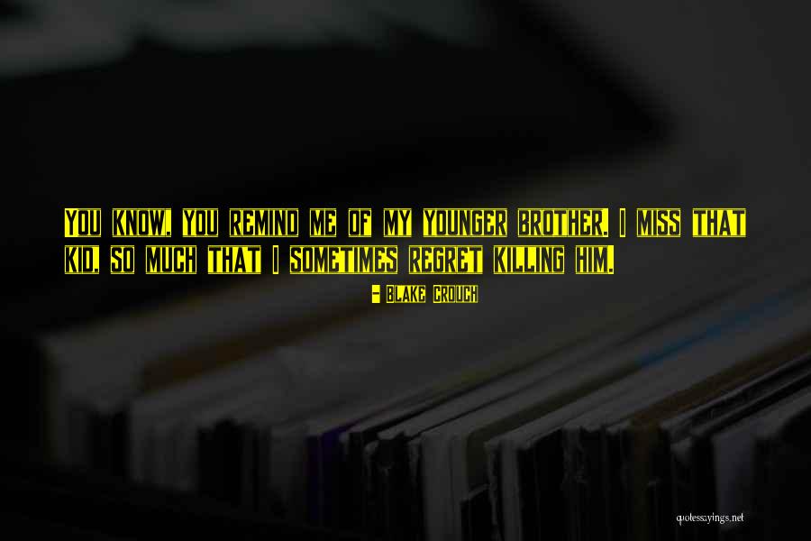 I Miss Him So Much Quotes By Blake Crouch I Miss Him So Much Quotes By Blake Crouch
