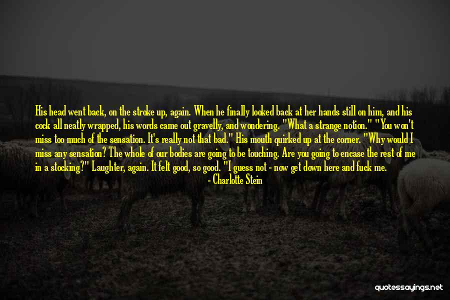 I Miss Him So Much Quotes By Charlotte Stein I Miss Him So Much Quotes By Charlotte Stein
