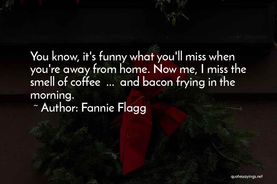 I Miss His Smell Quotes By Fannie Flagg