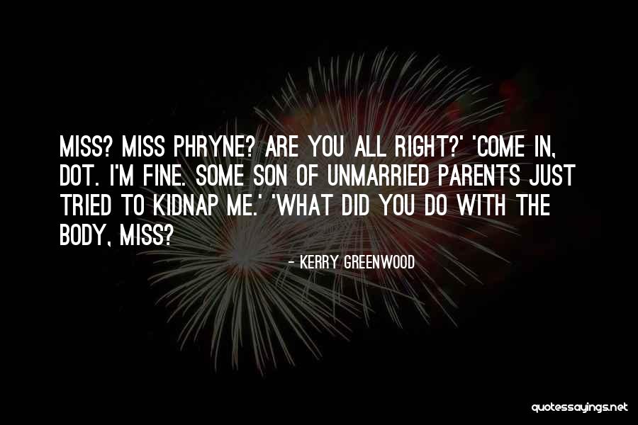 I Miss Me Quotes By Kerry Greenwood I Miss Me Quotes By Kerry Greenwood