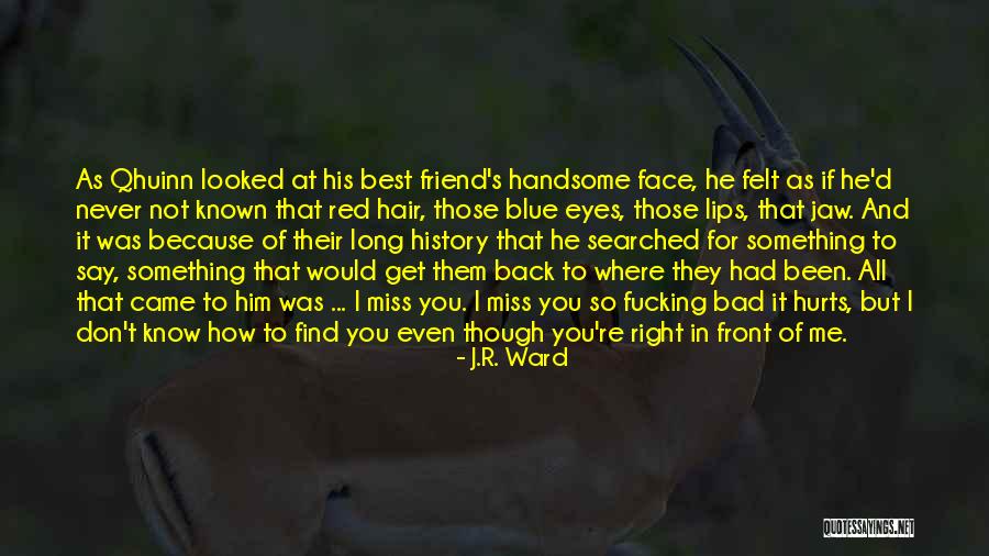 I Miss My Best Friend Quotes By J.R. Ward I Miss My Best Friend Quotes By J.R. Ward