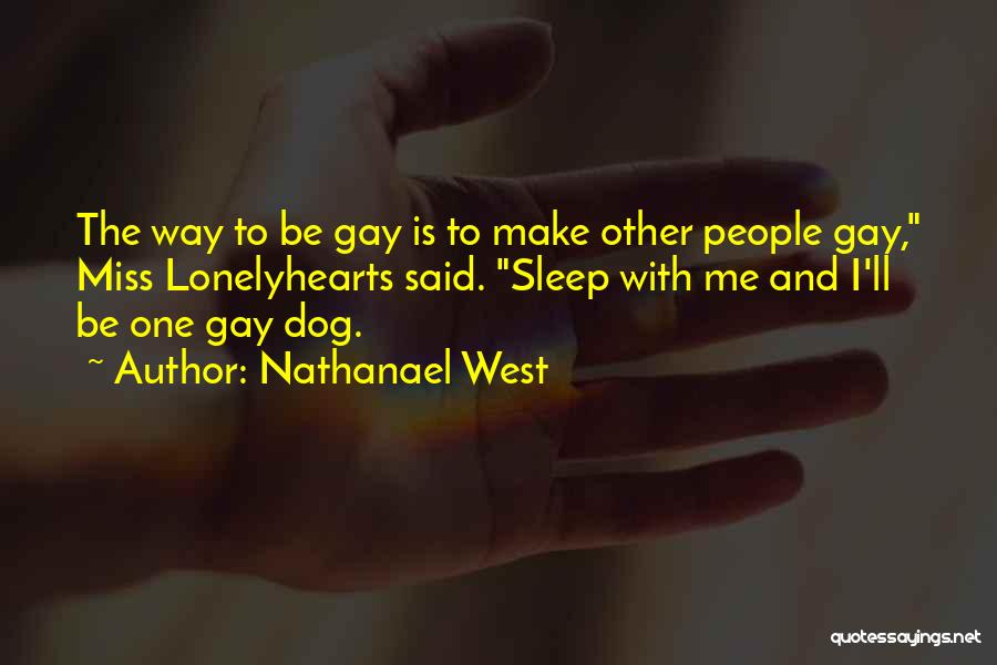 I Miss My Dog So Much Quotes By Nathanael West