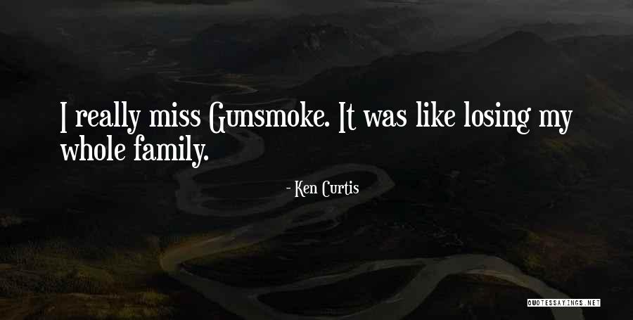 I Miss My Family Quotes By Ken Curtis