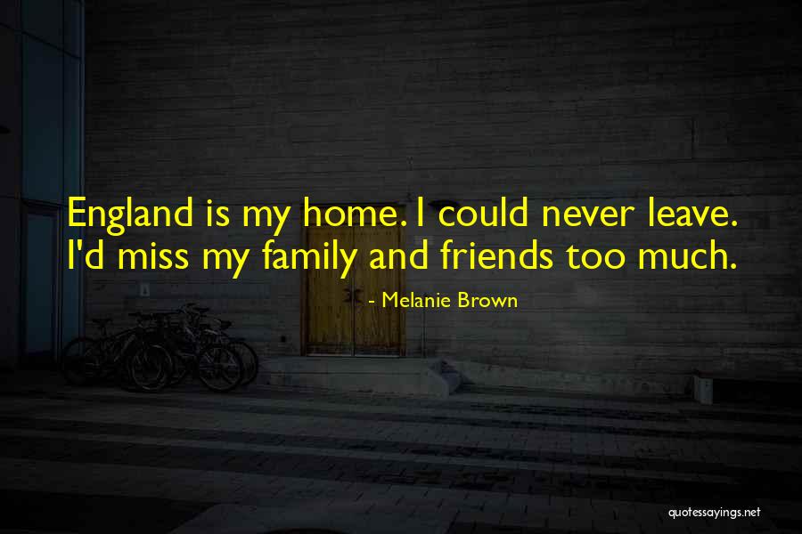 I Miss My Family Quotes By Melanie Brown