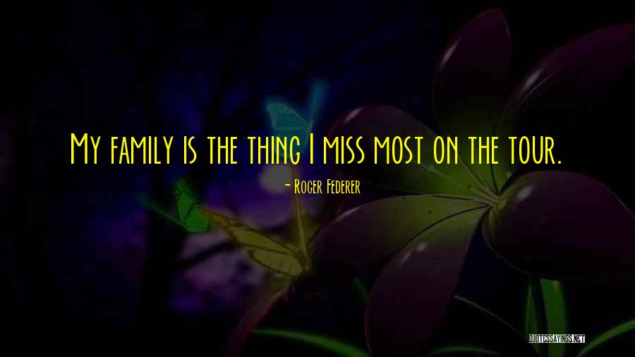 I Miss My Family Quotes By Roger Federer