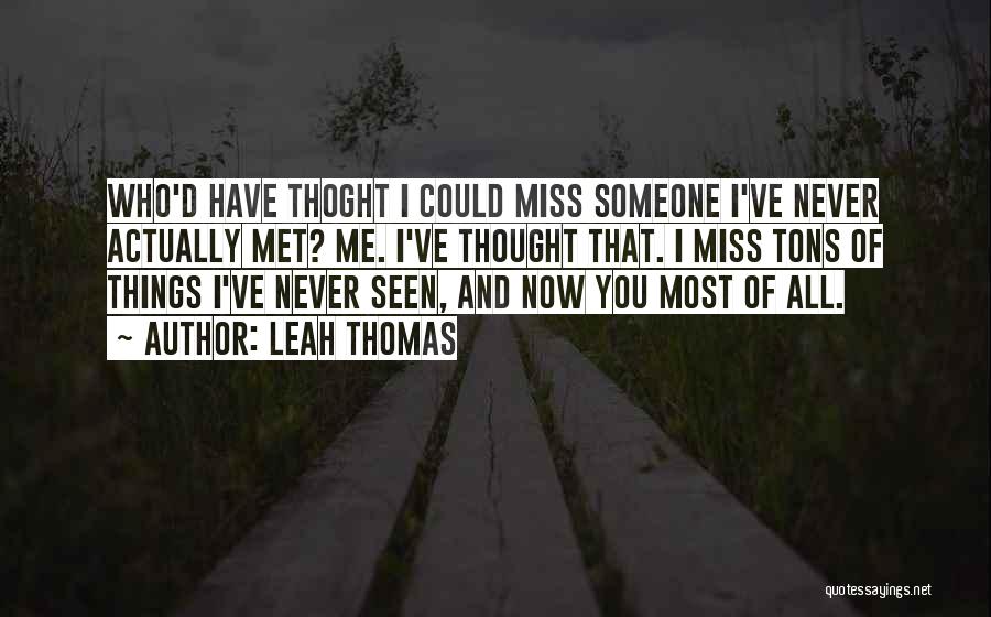 I Miss Someone Quotes By Leah Thomas