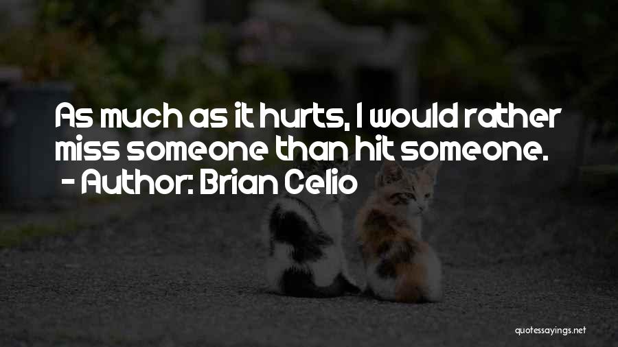 I Miss U And It Hurts Quotes By Brian Celio