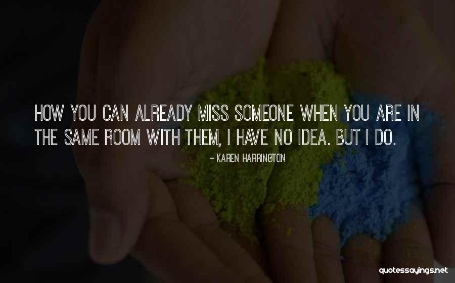 I Miss You Already When Quotes By Karen Harrington I Miss You Already When Quotes By Karen Harrington