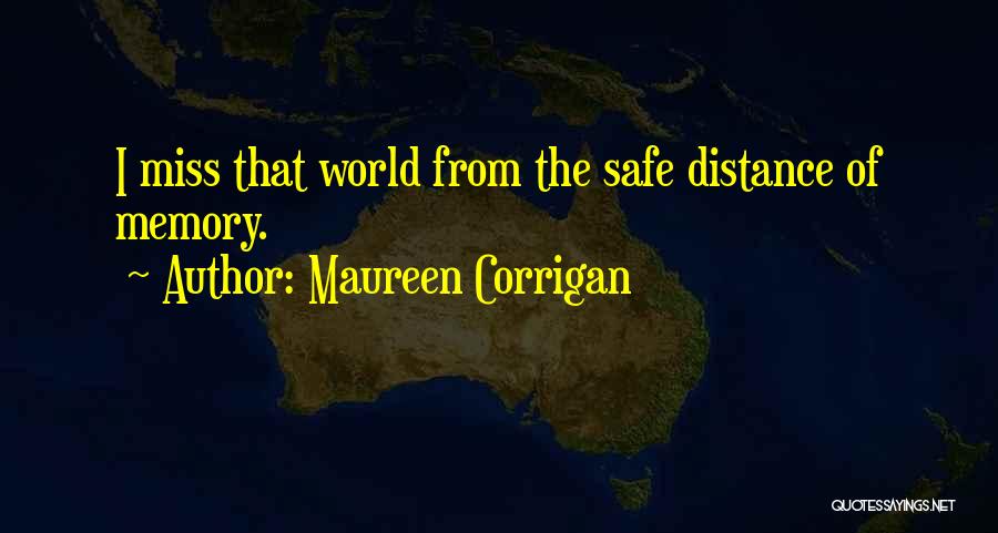 I Miss You And Distance Quotes By Maureen Corrigan