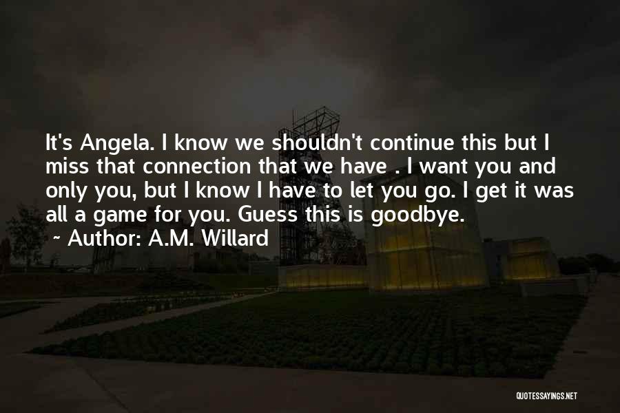I Miss You And Goodbye Quotes By A.M. Willard
