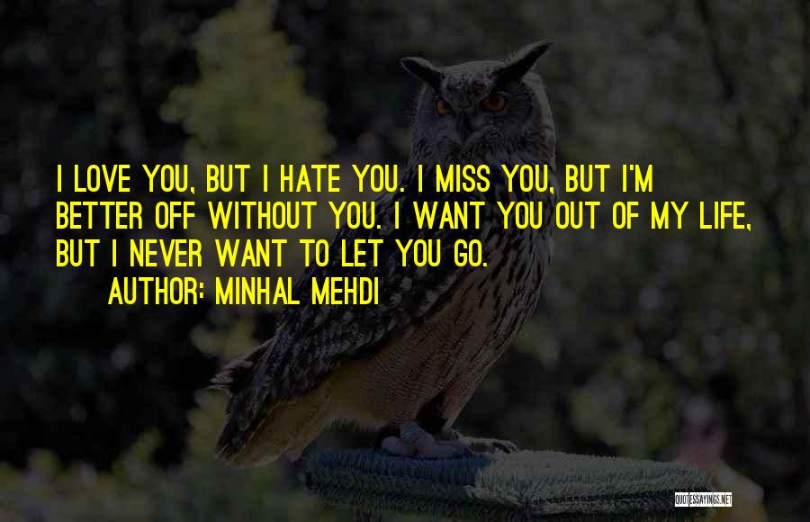 I Miss You But Hate You Quotes By Minhal Mehdi