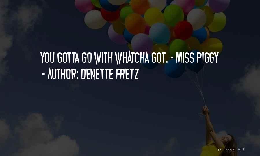 I Miss You But I Gotta Let You Go Quotes By Denette Fretz