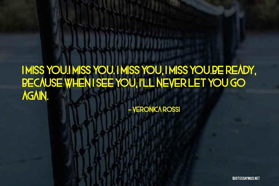I Miss You But I'll See You Soon Quotes By Veronica Rossi I Miss You But I'll See You Soon Quotes By Veronica Rossi