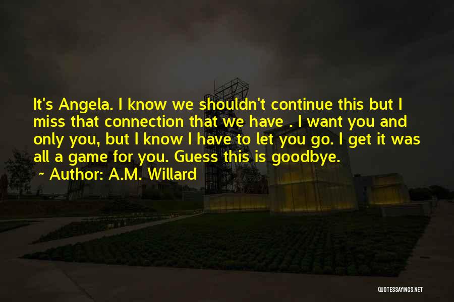 I Miss You But Shouldn't Quotes By A.M. Willard