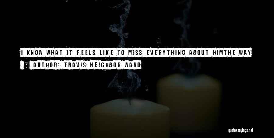 I Miss You But U Hurt Me Quotes By Travis Neighbor Ward