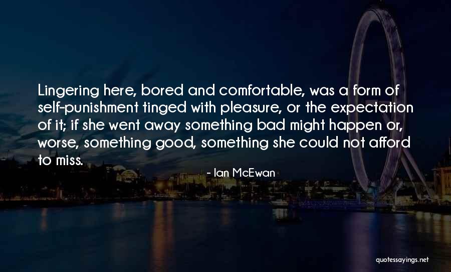 I Miss You But You Are Not Here Quotes By Ian McEwan I Miss You But You Are Not Here Quotes By Ian McEwan