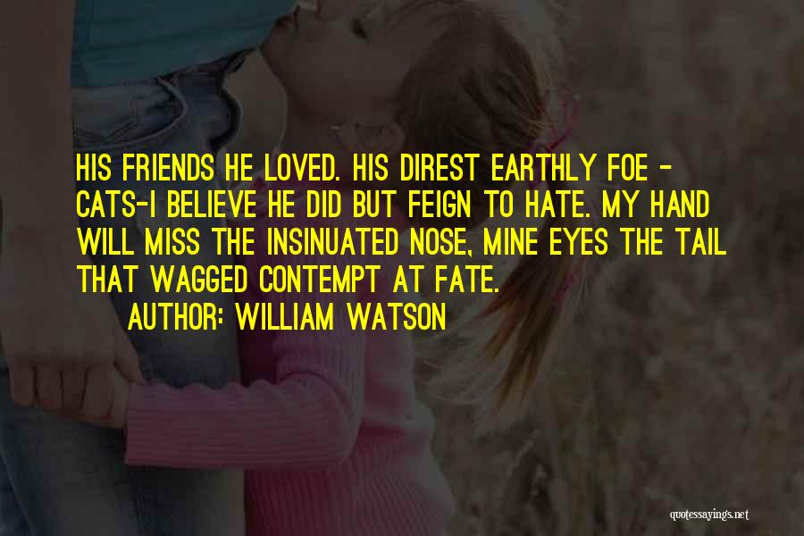 I Miss You But You Hate Me Quotes By William Watson