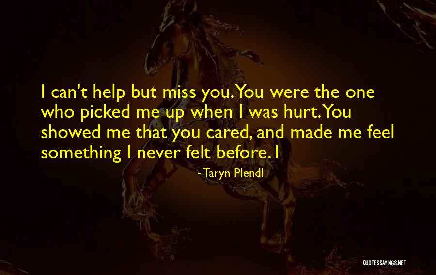 I Miss You But You Hurt Me Quotes By Taryn Plendl