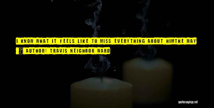 I Miss You But You Hurt Me Quotes By Travis Neighbor Ward