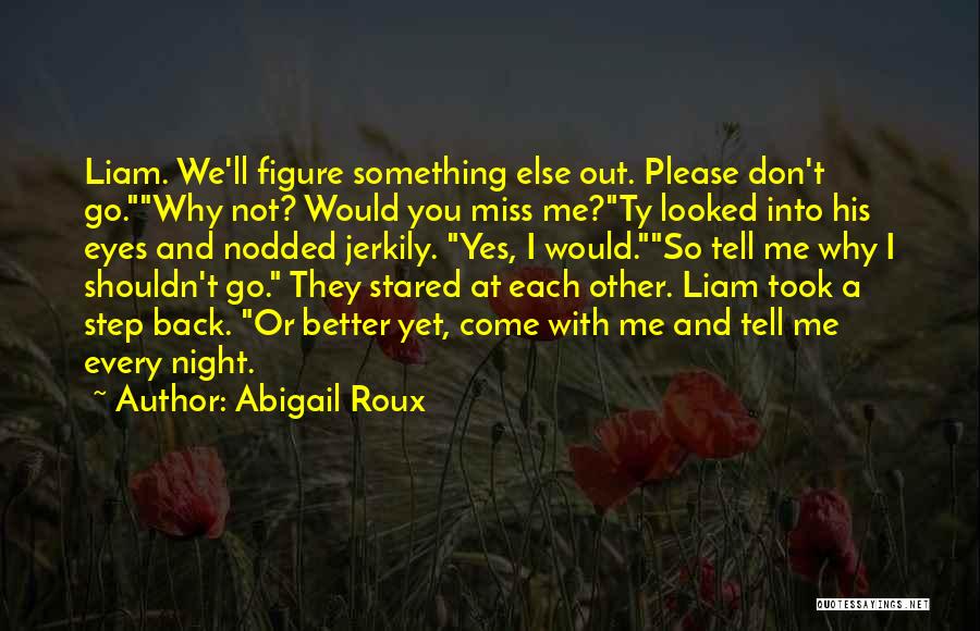 I Miss You Come Back To Me Quotes By Abigail Roux