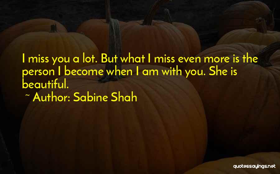 I Miss You Even More Quotes By Sabine Shah