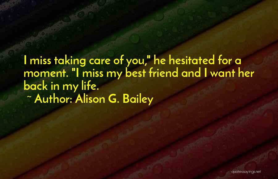 I Miss You Friend Quotes By Alison G. Bailey