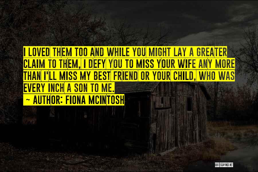I Miss You Friend Quotes By Fiona McIntosh