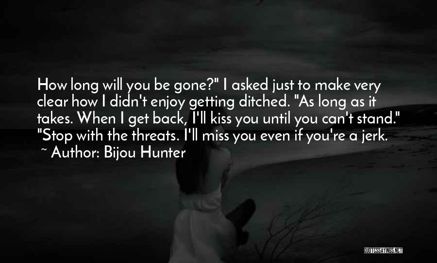 I Miss You Jerk Quotes By Bijou Hunter