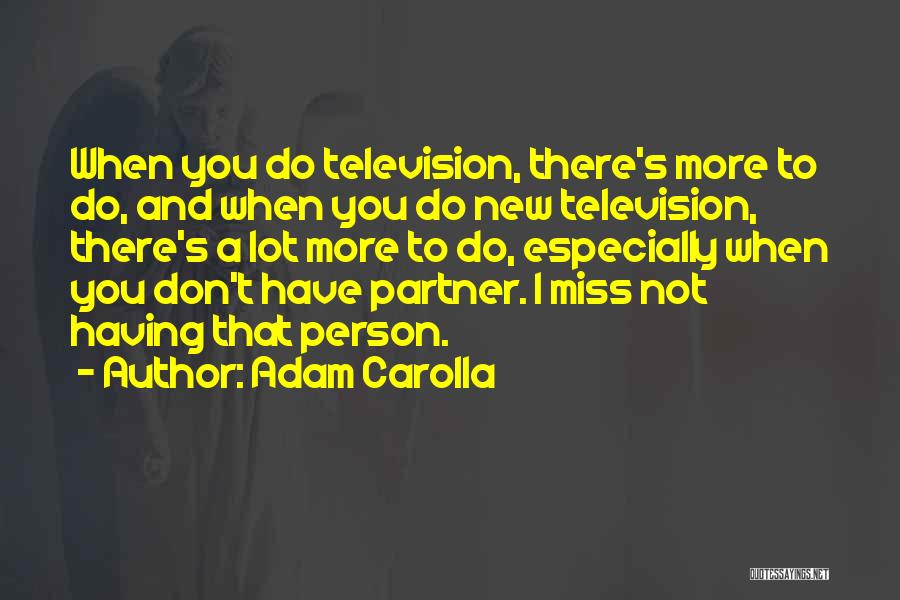 I Miss You More Quotes By Adam Carolla