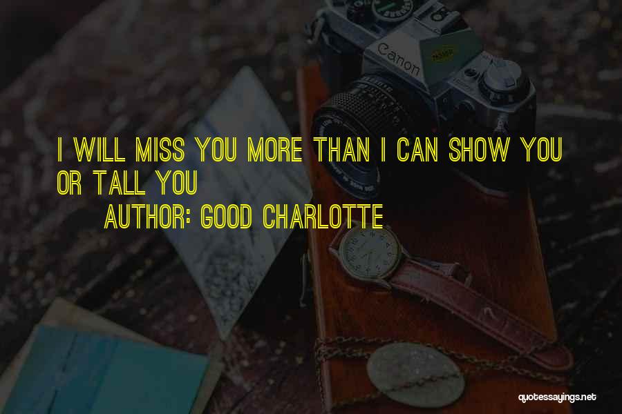 I Miss You More Quotes By Good Charlotte