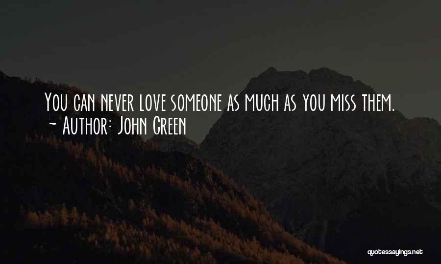 I Miss You More Than Love Quotes By John Green