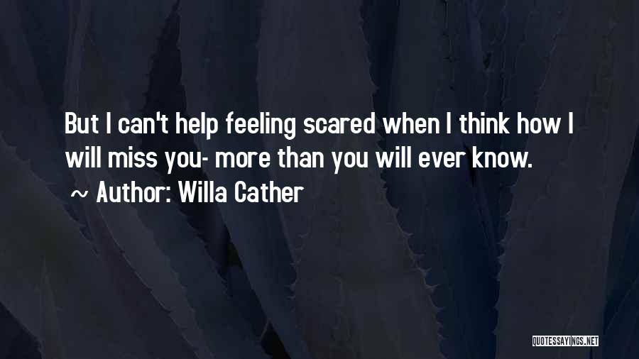 I Miss You More Than You Know Quotes By Willa Cather