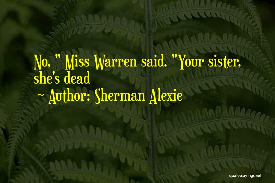 I Miss You Sister Quotes By Sherman Alexie