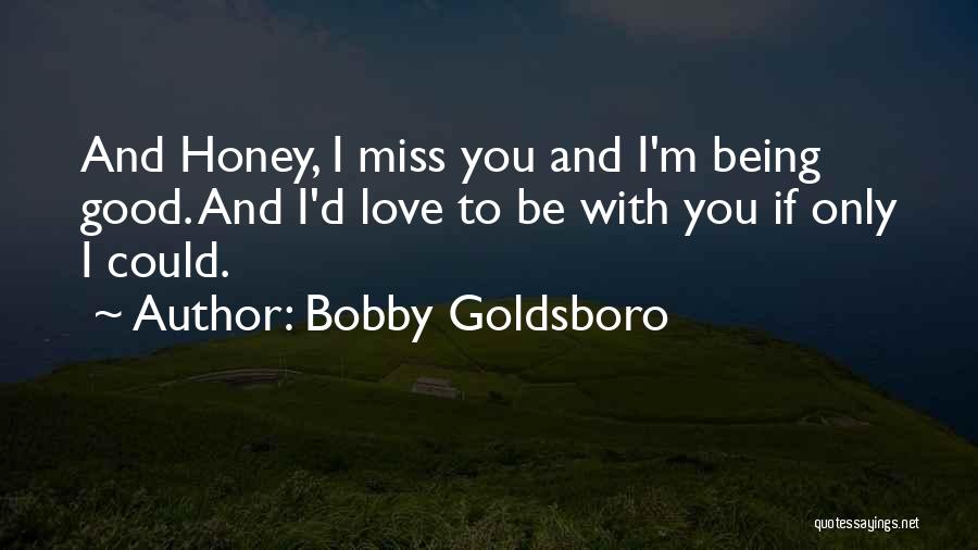 I Miss You So Much Honey Quotes By Bobby Goldsboro