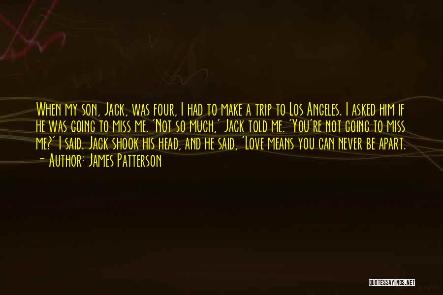 I Miss You So Much My Son Quotes By James Patterson
