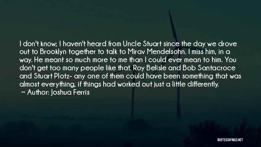 I Miss You So Much Quotes By Joshua Ferris I Miss You So Much Quotes By Joshua Ferris