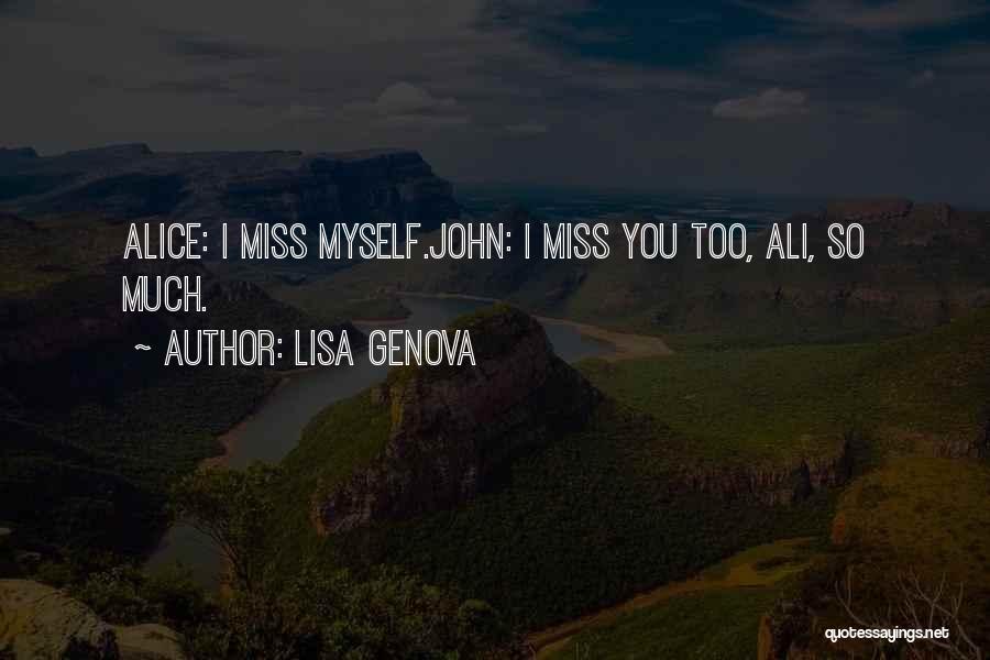 I Miss You So Much Quotes By Lisa Genova