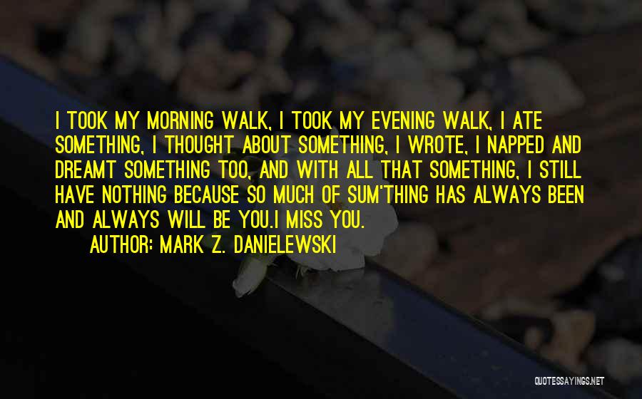 I Miss You With Quotes By Mark Z. Danielewski