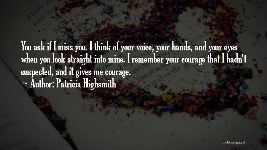 I Miss You Your Voice Quotes By Patricia Highsmith