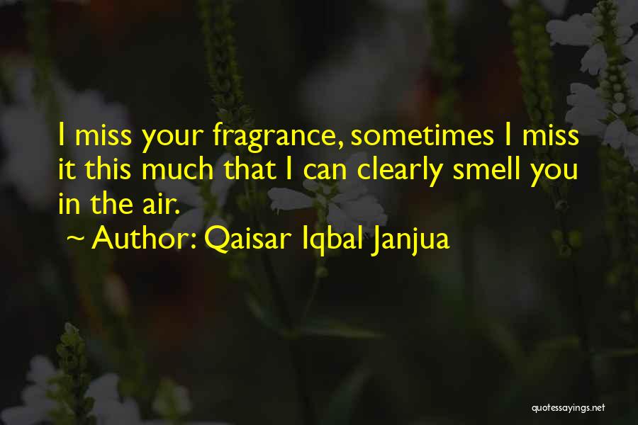 I Miss Your Smell Quotes By Qaisar Iqbal Janjua