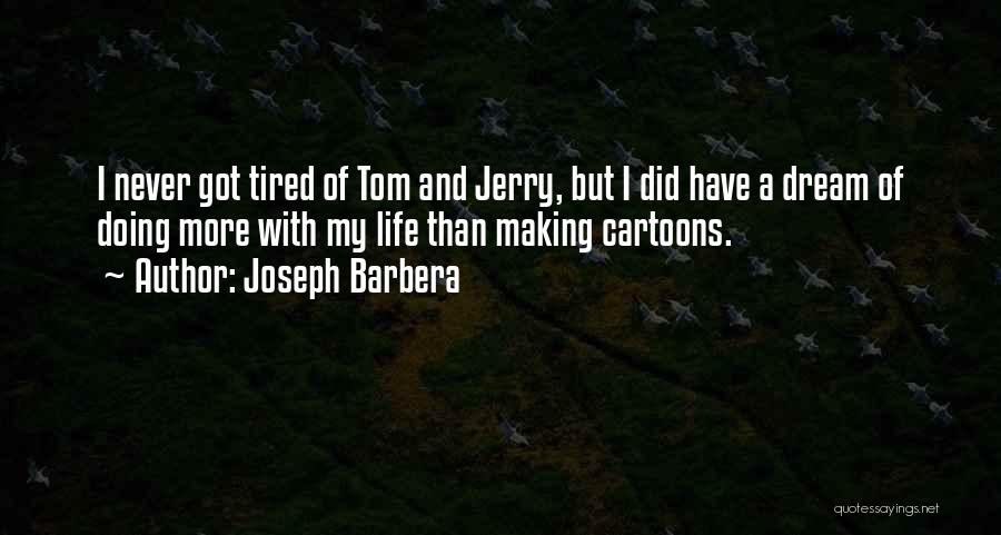 I More Tired Than Quotes By Joseph Barbera