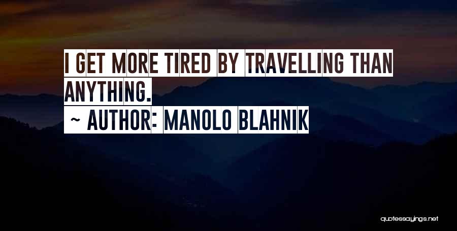 I More Tired Than Quotes By Manolo Blahnik