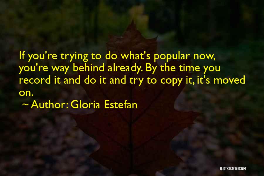 I Moved On Already Quotes By Gloria Estefan